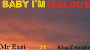 Mr Eazi Baby I M Jealous Featuring King Promise Lyrics Youtube