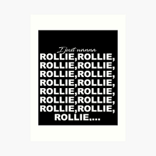 I just wanna rolly rolly. I Just Wanna Rolly Rolly Rolly Art Print By Phil009 Redbubble