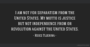 I Am Not For Separatism From The United States My Motto Is Justice But Not Independence