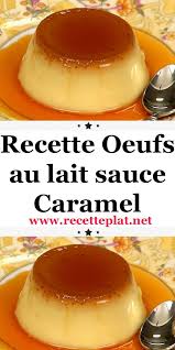 Recette Oeufs Au Lait Sauce Caramel En 2020 Recette Oeufs Au Lait Recette Oeuf Recette