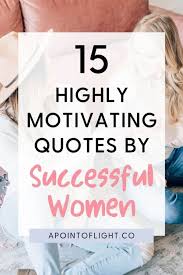 Check spelling or type a new query. 15 Inspiring Quotes By Successful Women Entrepreneurs A Point Of Light