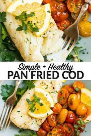 Pan Fried Cod Fried Cod Fish Recipes Healthy Cod Fish Recipes Healthy