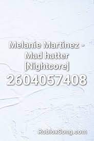 Every code for brookhaven rp 2021! Melanie Martinez Mad Hatter Nightcore Roblox Id Roblox Music Codes Melanie Martinez Mad Hatter Melanie Martinez Roblox