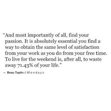  I May Not Know Which Path To Go Down To Follow My Passion But I Sure Am Going To Live Passionately Every Single Day Quotes To Live By Cheesy Quotes