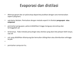 Destilasi (penyulingan), merupakan proses pemisahan dengan cara menguapkan suatu zat dari campuran berdasarkan titik didihnya. Pemisahan Campuran Berdasarkan Penyaringan Filtrasi Ppt Download