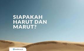 Harut dan marut malaikat pengajar sihir. Siapakah Harut Dan Marut