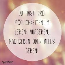 Du Hast Drei Moglichkeiten Im Leben Aufgeben Nachgeben Oder Alles Geben Spruch Leben Moglichkeiten V Spruche Lustige Trainingszitate Weisheiten Spruche