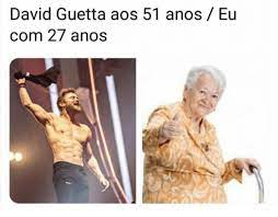 David Guetta Aos 51 Anos Eu Com 27 Anos David Guetta Meme On Me Me