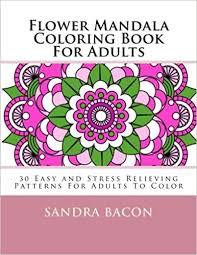 Amazon.com: Flower Mandala Coloring Book For Adults: 30 Easy And Stress  Relieving Patterns For Adults To Color (9781532722707): Bacon, Sandra: Books