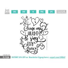 Download Tune My Heart To Sing Thy Grace Svg Funlurn