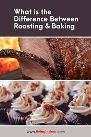 What Is The Difference Between Roasting And Baking What Is Baking Baking No Cook Meals