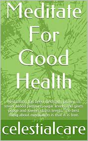 Check spelling or type a new query. Amazon Com Meditate For Good Health Meditation Has Been Medically Proven To Lower Blood Pressure Sugar Levels And Gives Peace And Lowers Stress Levels The Best Thing About Meditation Is That It Is