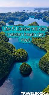 Die 5 Lander Mit Den Meisten Inseln Der Welt Insel Reise Inspiration Welt