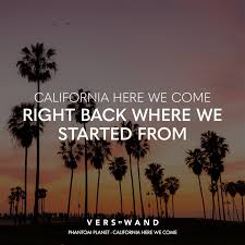 California Here We Come Right Back Where We Started From Phantom Planet California Here We Come Visual Statements Visual Statements Planeten Zitate
