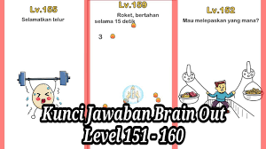 Berikut kunci jawaban brain out level 151 s/d 160. Kunci Jawaban Brain Out Level 151 160 Youtube