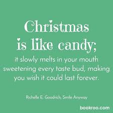 #53 christmas isn't about candy canes or lights all aglow, it's the hearts that we touch, and the care that we show. ―mickey's once upon a christmas #54 love is what is in the room with you at christmas if you stop opening presents and listen. ―unknown #55 christmas gift suggestions: Bookroo On Instagram Christmas Is Like Candy It Slowly Melts In Your Mouth Sweetening Every Taste B Reading Quotes Melt In Your Mouth Inspirational Quotes