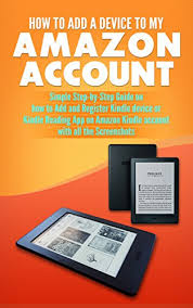 The kindle reading app puts over a million* ebooks at your fingertips—and you don't need to own a kindle to use it. Amazon Com How To Add A Device To My Amazon Account Simple Step By Step Guide On How To Add And Register Kindle Device Or Kindle Reading App On Amazon Kindle Account With All