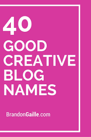 41 Good Creative Blog Names For Idea Inspiration Creative Blog Names Blog Names Inspiration Blog Names