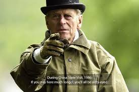 Prince philip, duke of edinburgh is the husband of queen elizabeth ii. Quote Pictures Prince Philip If You Stay Here Much Longer You All Be Slitty Eyed