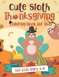 Relevant newest # sloth # smile # sloth # faultier # hello # sloths # happy # laughing # sloth # slow. Cute Sloth Thanksgiving Coloring Book For Kids A Fun Gift Idea For Kids Turkey Day Coloring Pages For Kids Ages 4 8 Pink Crayon Coloring 9781691467617 Amazon Com Books