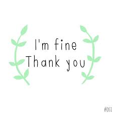 I M Fine Thank You Thanks For Asking Fine Imfine Thankyou Quote Osi Thank You Messages Thankful