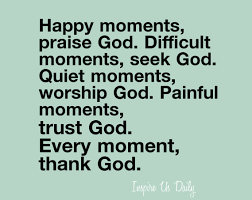 36 thank god quotes use these thank god quotes to remind you we have lots to be thankful for. Daily Praise Quotes Worship God Quotes Quote About Worshipping God And Praising His Dogtrainingobedienceschool Com