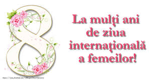 Unui bărbat adevărat, de ziua lui, trebuie. Felicitari De 8 Martie La Multi Ani De Ziua Internationala A Femeilor Mesajeurarifelicitari Com