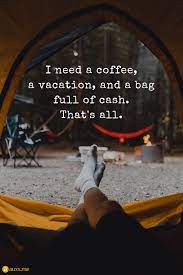 I Need A Coffee, A Vacation, And A Bag Full Of Cash - Quotes For Life | I Need  Vacation Quotes, Vacation Quotes Funny, Cash Quote