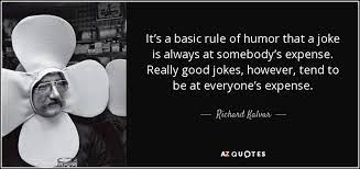 Richard Kalvar Quote It S A Basic Rule Of Humor That A Joke Is