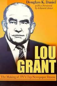 Quando la leggenda supera la realtà, si pubblichi la leggenda. Lou Grant The Making Of Tv S Top Newspaper Drama By Douglass K Daniel