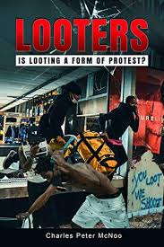 The act of stealing during a general disturbance. Looters Exploring Looting As A Form Of Protesting Black Lives Matters George Floyd Kindle Edition By Mcnoo Charles Peter Politics Social Sciences Kindle Ebooks Amazon Com