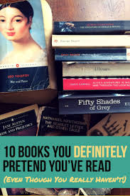 Yeah Totally 10 Books You Probably Pretend To Have Read Books Book Lists Classic Literature Books