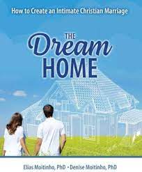 The Dream Home: How to Create an Intimate Christian Marriage: Elias  Moitinho, Denise Moitinho: 9781524997434: Amazon.com: Books