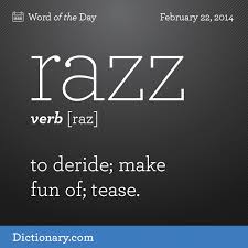 Razz Raz Verb 1 Slang To Deride Make Fun Of Tease Noun 1 Raspberry Any Sign Or Expression Of Dislik Cool Words Uncommon Words Weird Words
