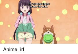 Wearing Shorts Under the Skirt | Anime Meme on ME.ME