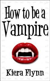 How To Be A Vampire - Kindle Edition By Flynn, Kiera. Politics & Social  Sciences Kindle Ebooks @ Amazon.com.