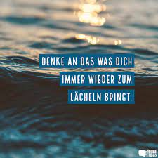 Denke An Das Was Dich Immer Wieder Zum Lacheln Bringt