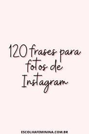 frases para instagram 120 frases para fotos no instagram frases fotos sozinha instagram frases para postar foto frases fortes para fotos