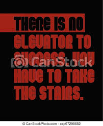 Dec 14, 2018 · 10. There Is No Elevator To Success You Have To Take The Stairs Motivation Quote There Is No Elevator To Success You Have To Canstock