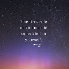  The First Rule Of Kindness Is To Be Kind To Yourself Positivitynote Upliftingyours Be Kind To Yourself Quotes Quotes Inspirational Positive Positivity Notes