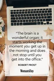 You re only one day away from being two days away from doing the same work you re doing right now. 15 Funny Quotes About Work To Get You Through The Day