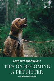 Do You Love Pets And Want A Free Place To Stay When You Travel Try Pet Sitting In 2020 Pet Sitting Jobs Pet Sitters Love Pet