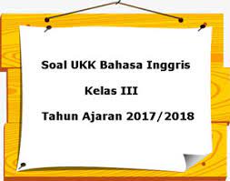 Soal Ukk Uas Bahasa Inggris Kelas 3 Semester 2 Terbaru Tahun 2018 Juragan Les