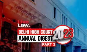 Delhi High Court Annual Digest 2023: Part III [Citations 801 - 1100]