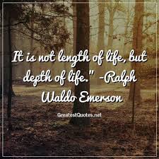 It Is Not Length Of Life But Depth Of Life It Is Not Length Of Life But Depth Of Life Ralph Waldo Emerson En 2020