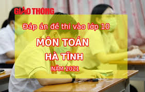 Bộ đề thi tiếng anh vào 10 hà nội năm 2021 có đáp án. Ä'ap An Ä'á» Thi Vao Lá»›p 10 Mon Toan Tá»‰nh Ha TÄ©nh NÄƒm 2021