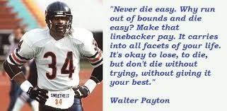 Check spelling or type a new query. Walter Payton Quotes Walter Payton Chicago Sports Walter
