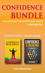 A single phrase we could use to quickly build confidence when we found ourselves needing a little extra courage. Confidence Bundle 2 Books In 1 Confidence Building Confidence Stacking Overcome Your Fears And Eliminate Anxiety Fernandez Ivan 9781646159857 Amazon Com Books