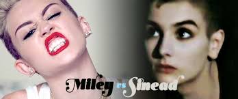This whole Sinead O'Connor and Miley Cyrus Business