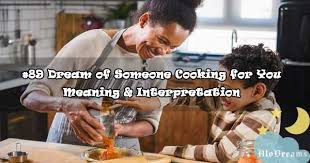 I can tell he'll be every waiter/waitress's dream!and i'm no expert on how to get picky eaters to eat. 89 Dream Of Someone Cooking For You Meaning Interpretation